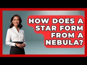 How Does A Star Form From A Nebula? - Physics Frontier