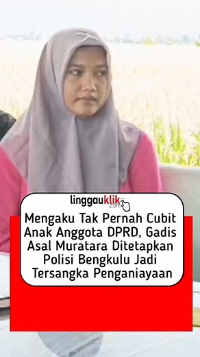 Mengaku Tak Pernah Cubit Anak Anggota DPRD, Gadis Asal Muratara Jadi Tersangka LINGGAUKLIK-Gadis asal Muratara berinisial RAJ (20) menjadi tersangka usai dituding oleh istri Anggota DPRD Kota Bengkulu melakukan tindakan kekerasan kepada anaknya. RAJ sendiri sebelumnya bekerja di Rumah Anggota DPRD Kota Bengkulu sebagai Asisten Rumah Tangga. Dari pengakuannya RAJ mengaku tak pernah melakukan kekerasan kepada anak Anggota DPRD. Namun tanpa bukti yang jelas tiba-tiba RAJ ditetapkan tersangka oleh p