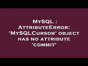 MySQL : AttributeError: 'MySQLCursor' object has no attribute 'commit'