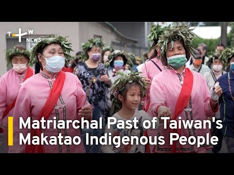 Matriarchal Past of Taiwan's Makatao Indigenous People | TaiwanPlus News