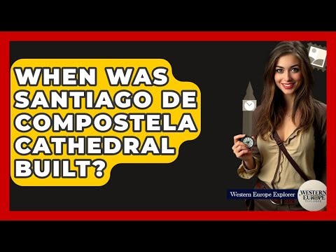 When Was Santiago De Compostela Cathedral Built? - Western Europe Explorer