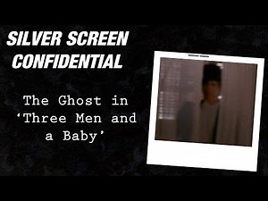 A Ghost in Three Men and a Baby!? - SILVER SCREEN CONFIDENTIAL