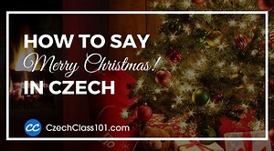 How to Say ‘Merry Christmas’ in Czech - CzechClass101