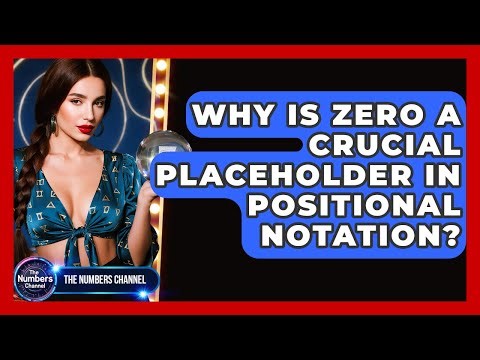 Why Is Zero A Crucial Placeholder In Positional Notation? - The Numbers Channel