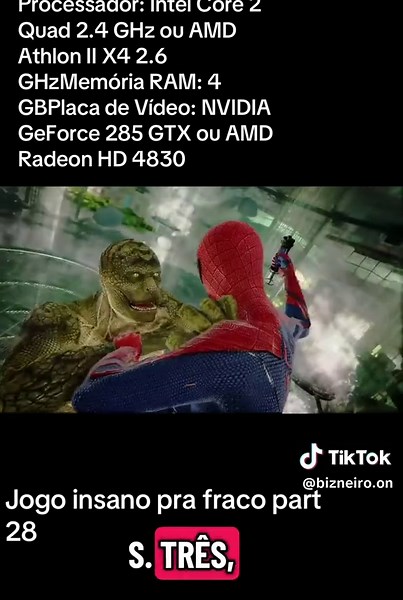 Jogo insano pra pc fraco part 28 The amazing Spider man Processador: Intel Core 2 Quad 2.4 GHz ou AMD Athlon II X4 2.6 GHzMemória RAM: 4 GBPlaca de Vídeo: NVIDIA GeForce 285 GTX ou AMD Radeon HD 4830 #theamazingspiderman #spiderman #jogoprapcfraco #foryou @Bizneiro On Gamer