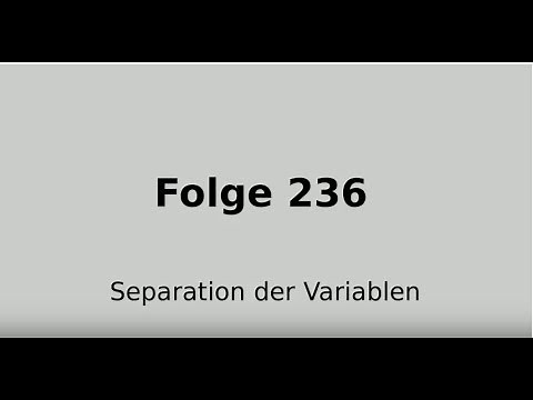 Separation der Variablen, Trennung der Veränderlichen (Folge 236)