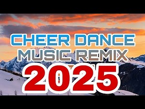 CHEER DANCE MUSIC (REMIX) - 2025 NEW BEST CHEERDANCE MUSIC