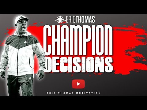 Champion Decisions | ERIC THOMAS (POWERFUL MOTIVATIONAL VIDEO)