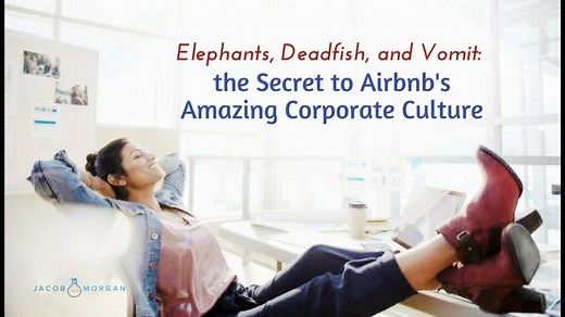 Elephants, Deadfish, And Vomit, The Secret To Airbnb's Amazing Corporate Culture | Jacob Morgan | Best-Selling Author, Speaker, & Futurist | Leadership | Future of Work | Employee Experience