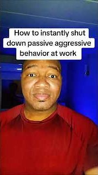 How to address passive aggressive behavior at work.