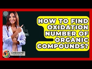 How To Find Oxidation Number Of Organic Compounds? - Chemistry For Everyone