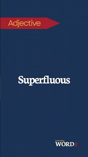 Superfluous | Unnecessary, especially through being more than enough