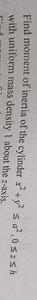 Find moment of inertia of the cylinder x ^ { 2 }   y ^ { 2 } \l... | Filo