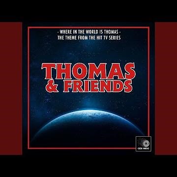 Where In The World Is Thomas? (From "Thomas & Friends")