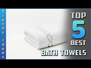 Top 5 Best Bath Towels Review in 2023