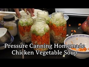 Pressure Canning Homemade Chicken Vegetable Soup!
