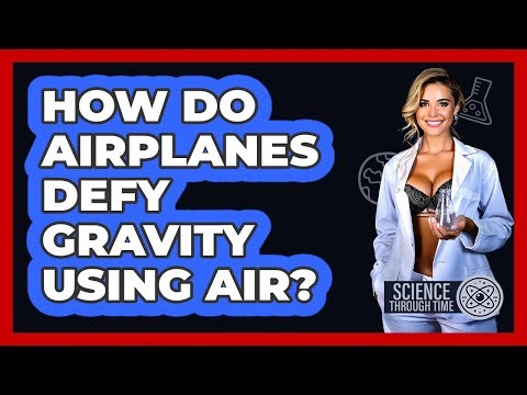 How Do Airplanes Defy Gravity Using Air? - Science Through Time