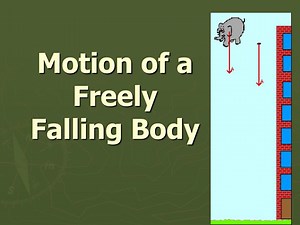 Motion of a Freely Falling Body - SlideServe