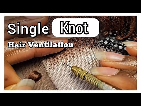 Single Stand/Single Knot Hair Ventilation: Ventilating A Lace Wig