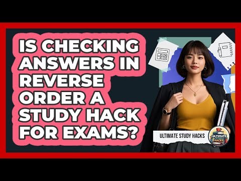 Is Checking Answers In Reverse Order A Study Hack For Exams? - Ultimate Study Hacks