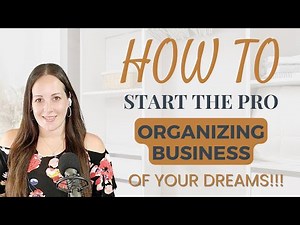 THE PROVEN STEPS YOU NEED TO START A PROFESSIONAL ORGANIZING BUSINESS!!