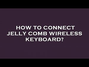 How to connect jelly comb wireless keyboard?