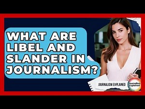 What Are Libel And Slander In Journalism? - Journalism Explained