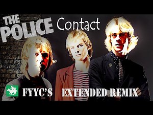 The Police RENEWED - Contact (FYYC's Extended Remix & Special Video)