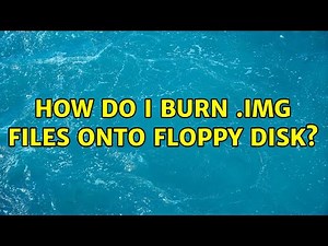 How do I burn .img files onto floppy disk? (5 Solutions!!)