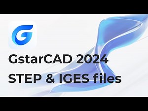 GstarCAD 2024: STEP and IGES Files Import