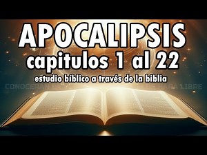 APOCALIPSIS CAPITULOS 1 AL 22 - ESTUDIO BIBLICO - PROFECIAS DEL FIN DE LOS TIEMPOS Y LAS BODAS DEL C
