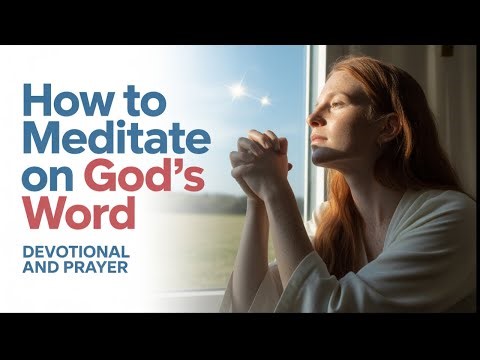 How to Meditate on God’s Word | Unlock Peace, Clarity, and Spiritual Strength