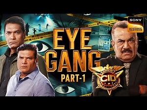 CID : The Eye Gang Case - Part 1 | Full Episode Explained | The Beginning | Sony TV | Season 2