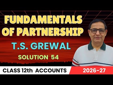 Fundamentals of Partnership Class 12th accounts T.S.Grewal Solution - 54 Session 2026-27