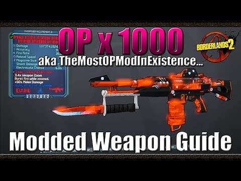 Borderlands 2 | The OP x 1000 | aka TheMostOPModInExistence | Modded Weapon Guide
