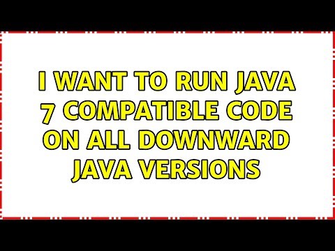 I want to run java 7 compatible code on all downward java versions