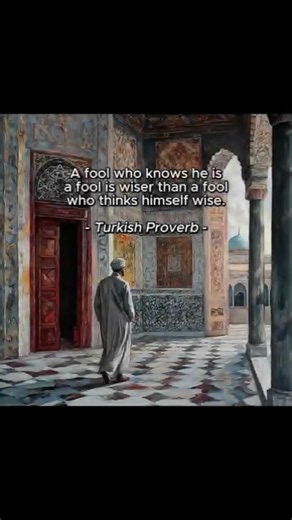 "A fool who knows he is a fool is wiser than one who thinks he is wise."