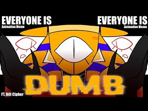 Everyone Is Dumb || Animation Meme || Bill Cipher