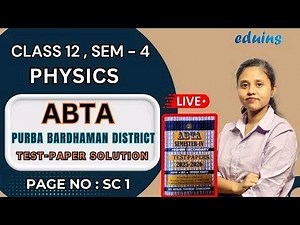 Class 12 Semester 4 Physics | ABTA Test Paper Solution | Purba Bardhaman | WBCHSE | EDUINS