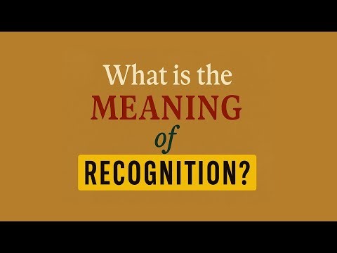 What is the meaning of Recognition?