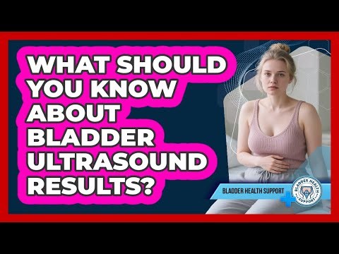 What Should You Know About Bladder Ultrasound Results? - Bladder Health Support