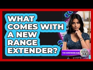 What Comes With A New Range Extender?