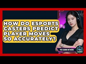 How Do Esports Casters Predict Player Moves So Accurately? - Pro Gaming Network