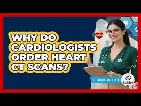 Why Do Cardiologists Order Heart CT Scans? - Clinical Career Path