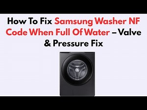 How To Fix Samsung Washer NF Code When Full Of Water – Valve & Pressure Fix