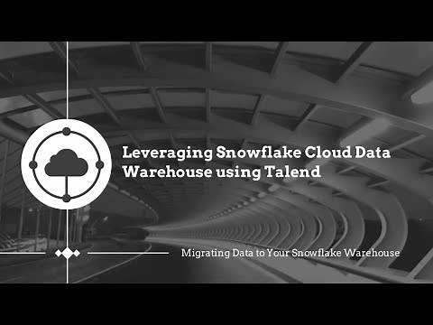 Talend & Snowflake: Migrating Data to your Snowflake Warehouse