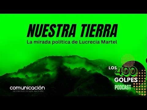 Los 400 golpes | La mirada política de Lucrecia Martel