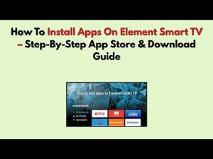 How To Install Apps On Element Smart TV – Step-By-Step App Store & Download Guide
