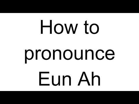 How to Pronounce Eun Ah (Korean)