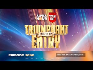 ALPHA HOUR EPISODE 1092 || 2 DAYS OF TRIUMPHANT ENTRY DAY 2 || TUESDAY, 2nd SEPTEMBER 2025